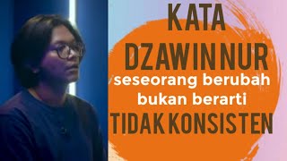 DZAWIN NUR QUOTES//manusia itu berubah,bukan berarti dia tidak konsisten