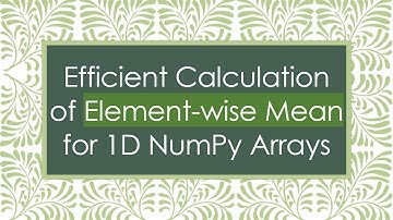 Efficient Calculation of Element-wise Mean for 1D NumPy Arrays