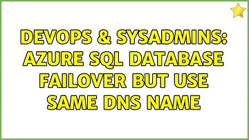 DevOps & SysAdmins: Azure SQL Database Failover But Use Same DNS Name
