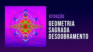 Ativação Geometria Sagrada Desdobramento