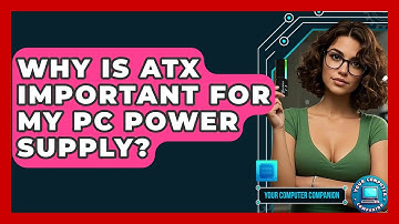Why Is ATX Important For My PC Power Supply? - Your Computer Companion