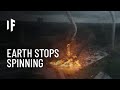 What If Earth Suddenly Stopped Spinning?