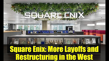 Square Enix: More Layoffs and Restructuring in the West