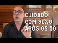 Sexo aps os 50 pode ser fatal  dr dayan siebra