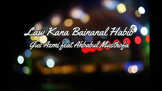 Law kana bainanal habib gus azmi feat ahbabul musthofa