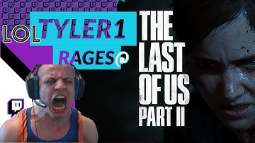 T1 | TYLER1 RAGES @ THE LAST OF US PART II!!!!!