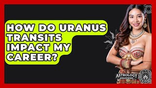 How Do Uranus Transits Impact My Career? - Astrology Awakening