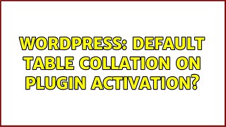 Wordpress: Default table collation on plugin activation (4 Solutions!!)