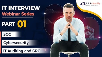 IT Interview Questions | SOC | Cybersecurity | IT Auditing | GRC |  Webinar | Thinkcloudly