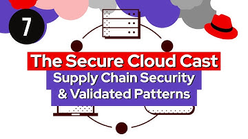 The Secure Cloud Cast (E7) | Supply Chain Security & Validated Patterns