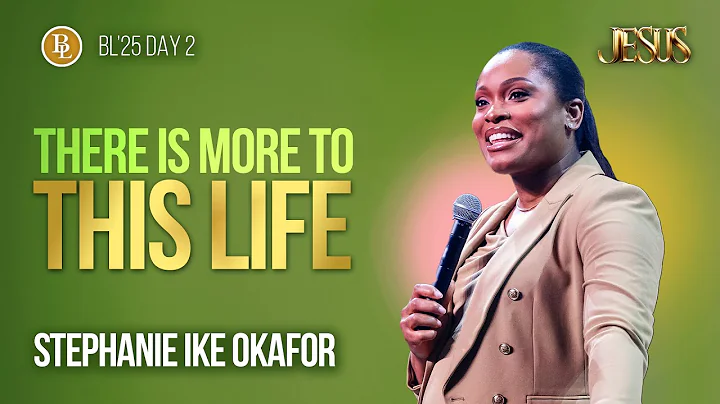 There Is More to This Life | Pastor Stephanie Ike Okafor | BL’25