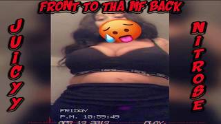 Front 2 Tha Mf Back Feat. Juicyy Prod. By Nitrose