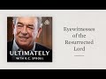 Eyewitnesses of the Resurrected Lord: Ultimately with R.C. Sproul