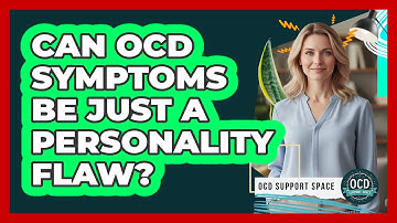 Can OCD Symptoms Be Just a Personality Flaw?