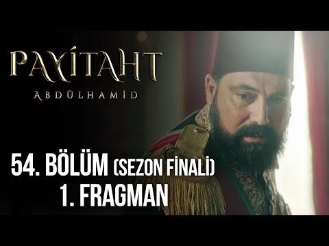 Payitaht Abdülhamid 54. Bölüm (Sezon Finali) 1. Tanıtım