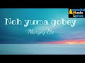 Noh  yuma gobe (lyrics)|| Margey Ete || Galo song || Arunachali Song Mp3 Song