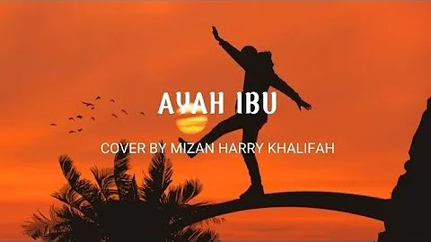 AYAH IBU (cover by Mizan Harry Khalifah)