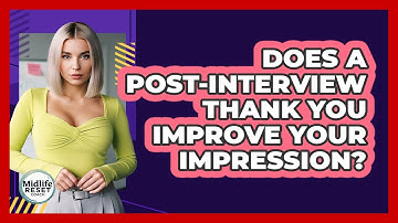 Does A Post-Interview Thank You Improve Your Impression?