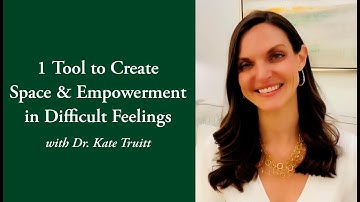 1 Tool to Create Space & Empowerment in Difficult Feelings with Dr  Kate Truitt