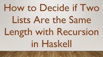 How to Decide if Two Lists Are the Same Length with Recursion in Haskell