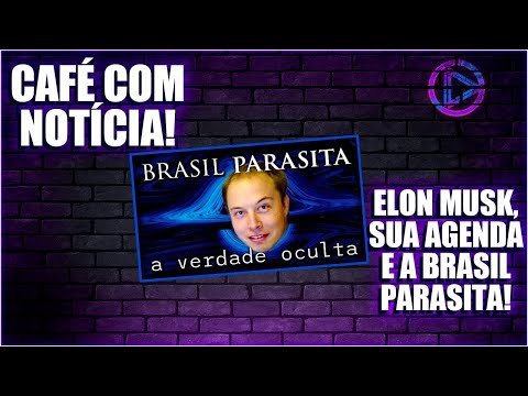 CAFÉ COM NOTÍCIA - A agenda por trás dos ataques de Elon Musk ao Brasil e a Semana BRASIL PARASITA!