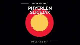 MOVE YO FEET (PHYERLEN & SLICEJAX BREAKS EDIT)