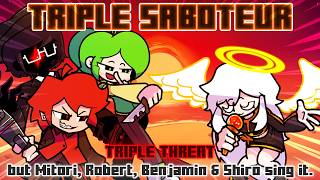 Triple Saboteur  Triple Threat But Mitori Robert Benjamin U0026 Shiro Sing It fnf Cover