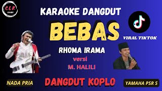 BEBAS - RHOMA IRAMA VERSI M. HALILI VIRAL TIKTOK Karaoke Nada PRIA  -CLK Karaoke