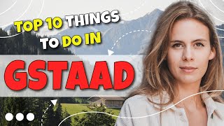 TOP 10 Things to do in Gstaad, Switzerland 2023!