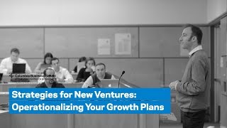 Strategies for New Ventures: Operationalizing Your Growth Plans