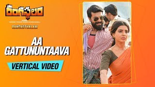 Aa Gattununtaava Vertical Video Song || Rangasthalam Songs || Ram Charan,Samantha, Devi Sri Prasad
