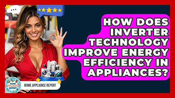 How Does Inverter Technology Improve Energy Efficiency in Appliances? - Home Appliance Report