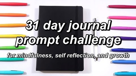 31 journal prompts for mindfulness, self reflection, and growth | daily journal prompt challenge!!