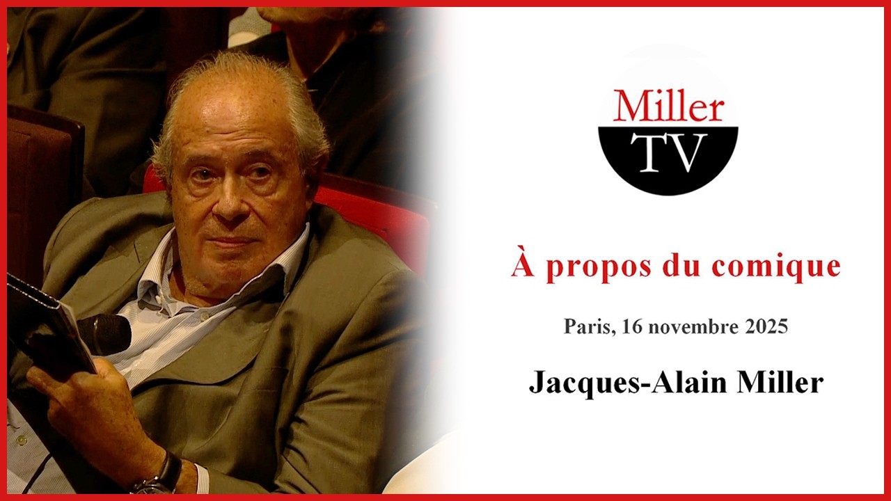 A propos du comique. J.-A. Miller. Paris, 16 novembre 2025
