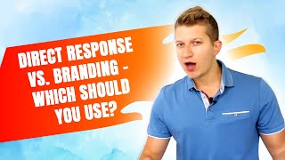 Direct Response VS. Branding - Which Should You Use?