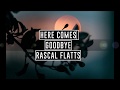 Rascal Flatts - Here Comes Goodbye (Inglés - Español)