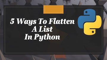 5 Ways To Flatten A List In Python