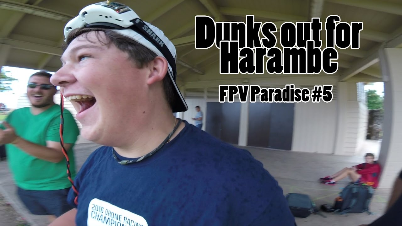 Dunks out for Harambe // FPV Paradise Episode #5 // 