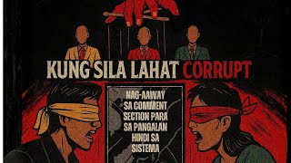 Kung Sila Lahat Corrupt /Anti- Corruption /  Calls out blind loyalty to corrupt leaders
