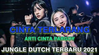 DJ CINTA TERLARANG x ARTI CINTA - DJ JUNGLE DUTCH TERBARU 2021 BASS PARGOY