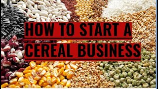 HOW TO START AND MAKE MONEY IN A CEREAL BUSINESS