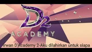 Irwan D'Academy 2-Aku dilahirkan untuk siapa