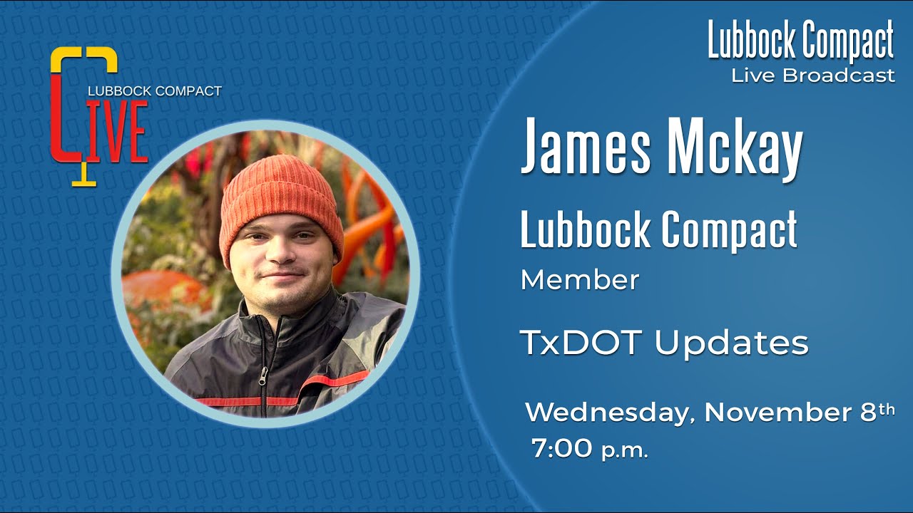 Lubbock Compact Live - James Mckay - TxDOT Updates (Live on: 11/08/2023)