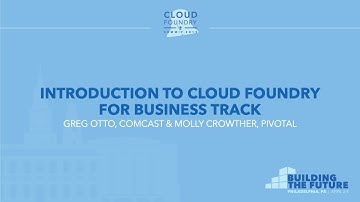 Introduction to Cloud Foundry for Business Track - Greg Otto, Comcast & Molly Crowther, Pivotal
