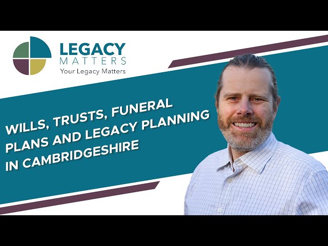Wills, trusts, funeral plans and legacy planning in Cambridgeshire
