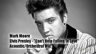 Mark Moore - Elvis Presley Cant Help Falling In Love Acoustic/Orchestral Mix