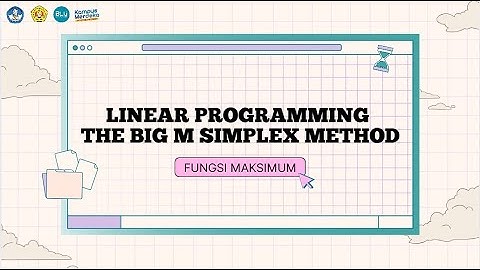 Linear Programming The Big M Simplex Method Fungsi Maksimum (Kelas B, Kel. 6) Ganjil 2024