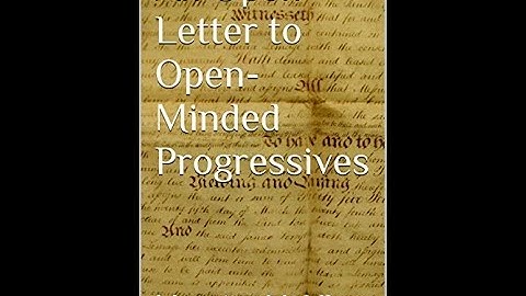 An Open Letter to Open-Minded Progressives: Chapter 3