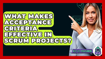 What Makes Acceptance Criteria Effective In Scrum Projects? - Next LVL Programming