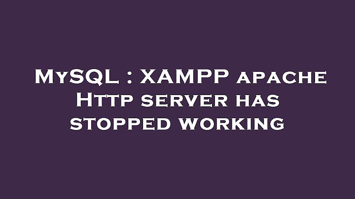 Báo lỗi apache http server has stopped working